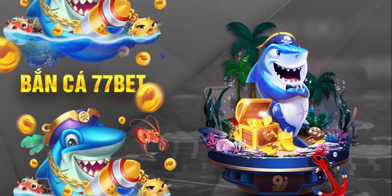 Top 5 Game Bắn Cá Hay - Siêu Phẩm Giải Trí Tại 77bet