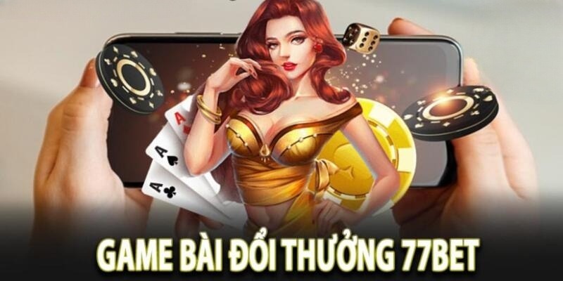 Ưu điểm game bài 77BET được đánh giá cao