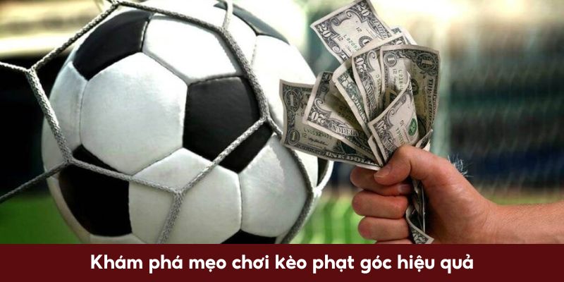 Khám phá mẹo chơi kèo phạt góc hiệu quả