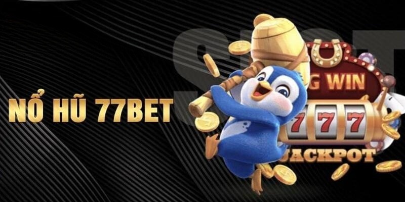 Điểm danh các sảnh cược nổ hũ 77BET