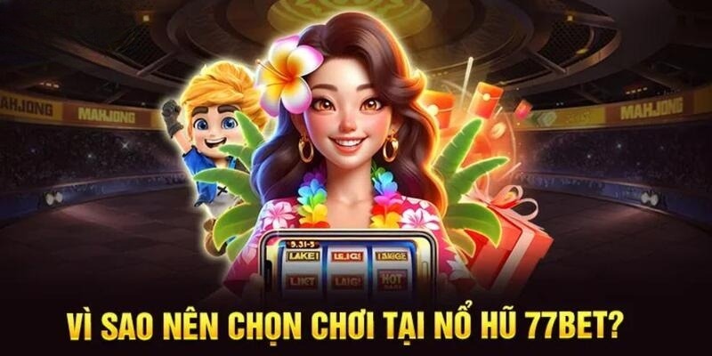 Điểm đặc trưng tạo nên sức hút của nổ hũ tại 77BET